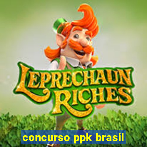 concurso ppk brasil